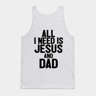 All I Need Is Jesus And Dad Tank Top